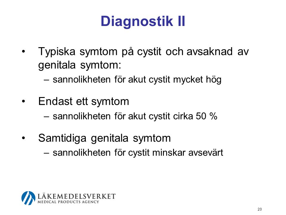 Diagnostik II Typiska symtom på cystit och avsaknad av genitala symtom: sannolikheten för akut cystit mycket hög.