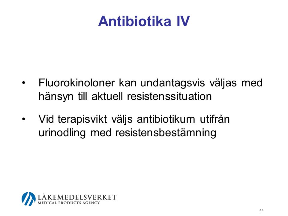 Antibiotika IV Fluorokinoloner kan undantagsvis väljas med hänsyn till aktuell resistenssituation.