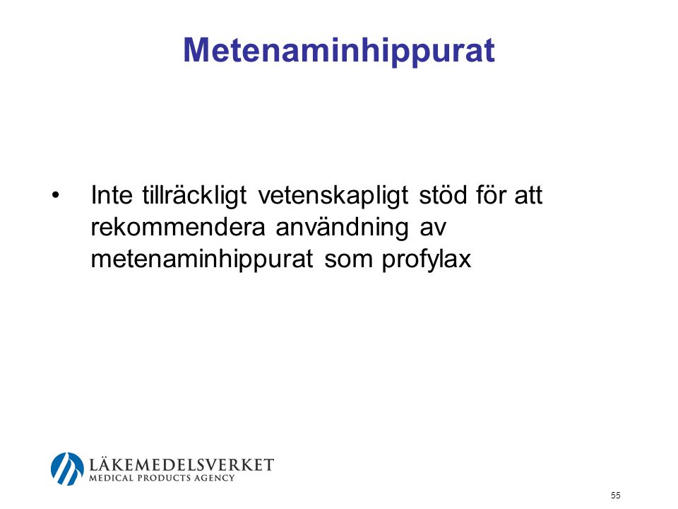 Metenaminhippurat Inte tillräckligt vetenskapligt stöd för att rekommendera användning av metenaminhippurat som profylax.
