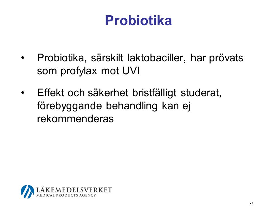 Probiotika Probiotika, särskilt laktobaciller, har prövats som profylax mot UVI.