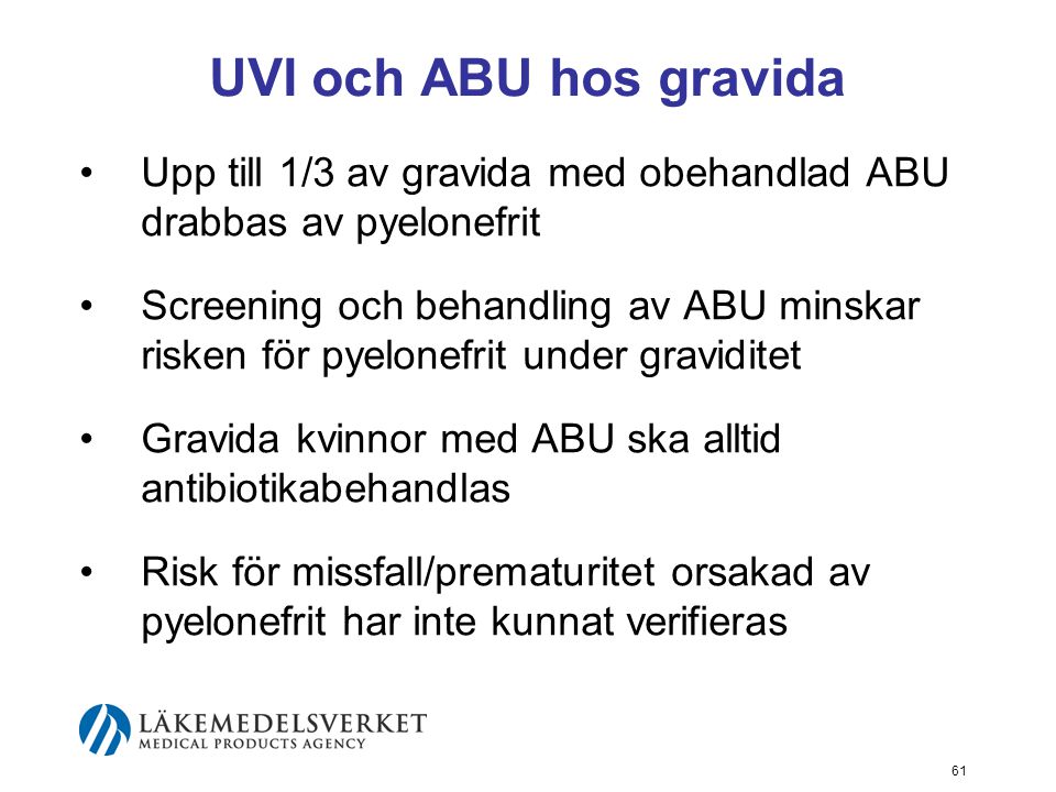 UVI och ABU hos gravida Upp till 1/3 av gravida med obehandlad ABU drabbas av pyelonefrit.