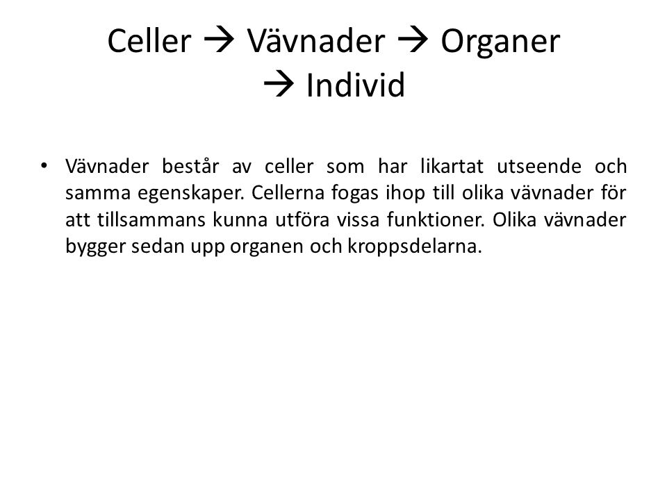 Celler  Vävnader  Organer  Individ