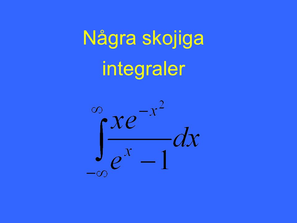 Några skojiga integraler