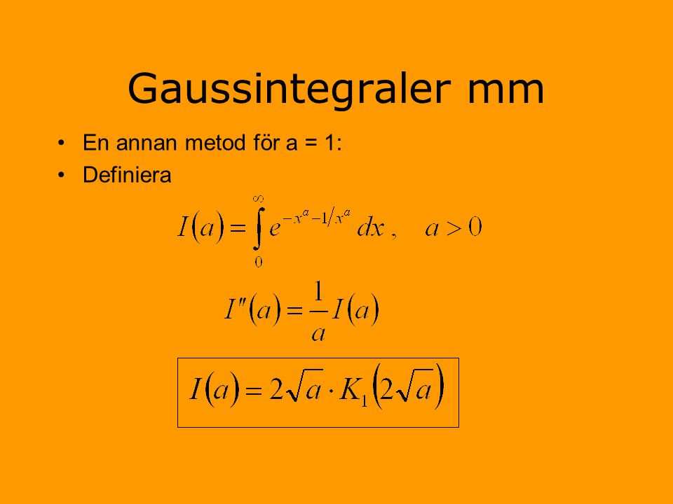 Gaussintegraler mm En annan metod för a = 1: Definiera