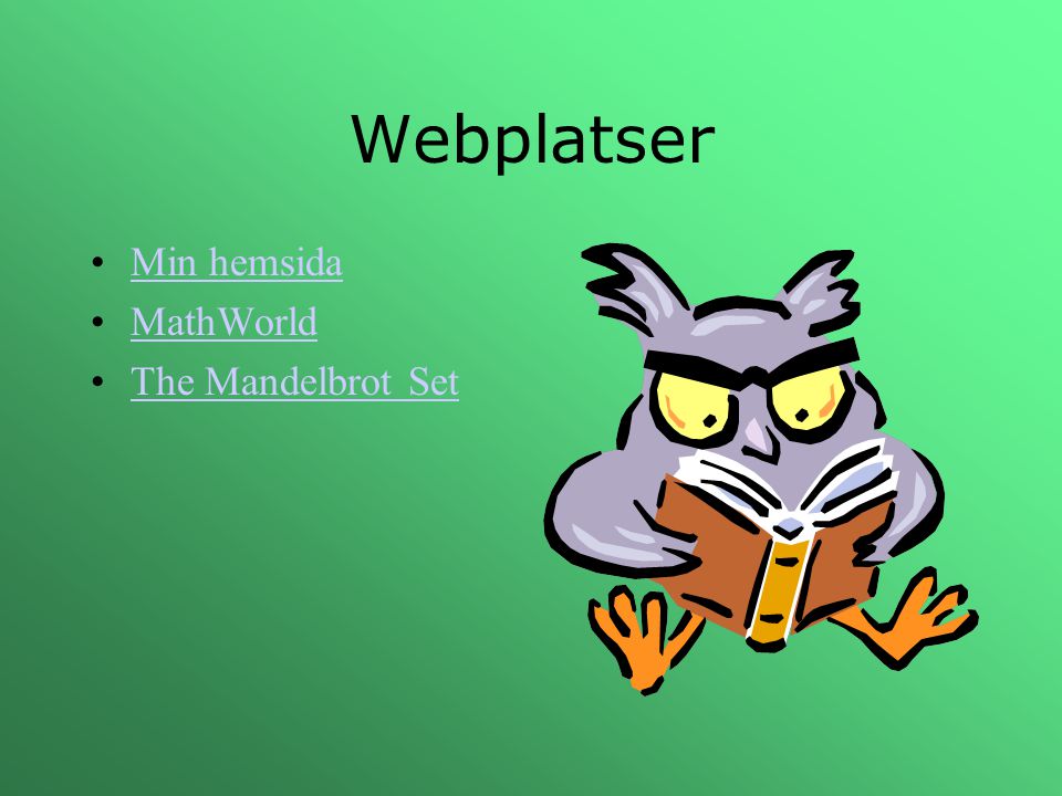 Webplatser Min hemsida MathWorld The Mandelbrot Set