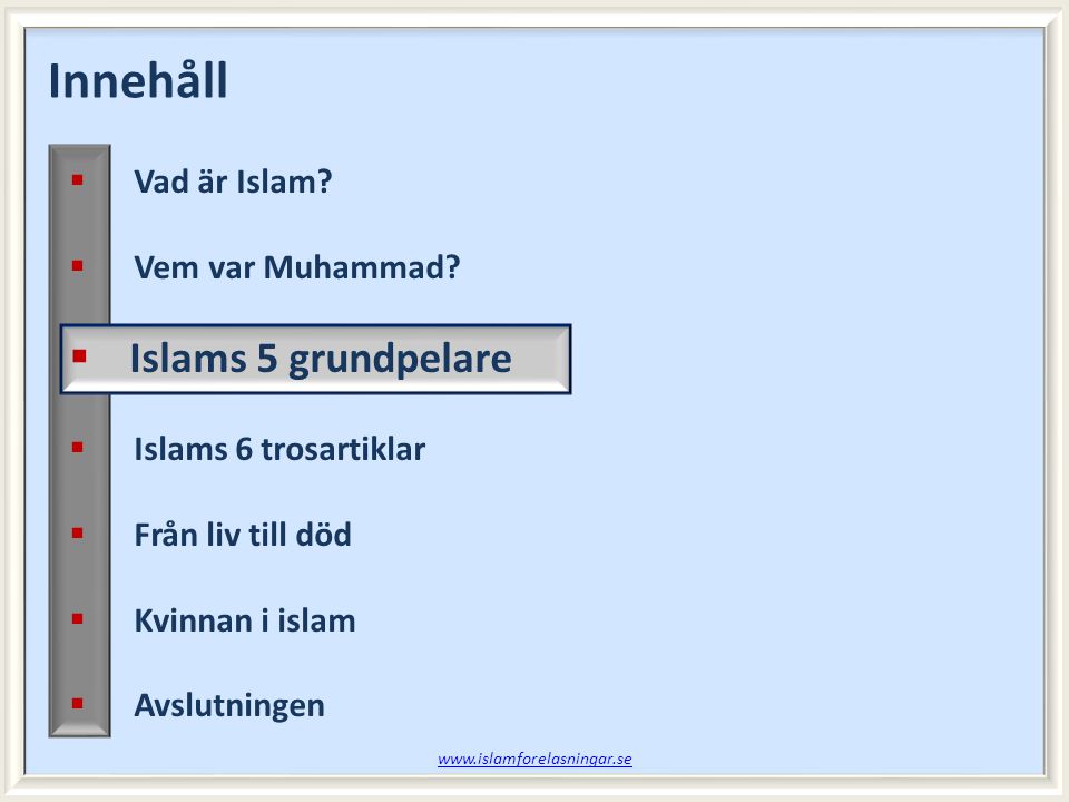 Innehåll Islams 5 grundpelare Vad är Islam Vem var Muhammad