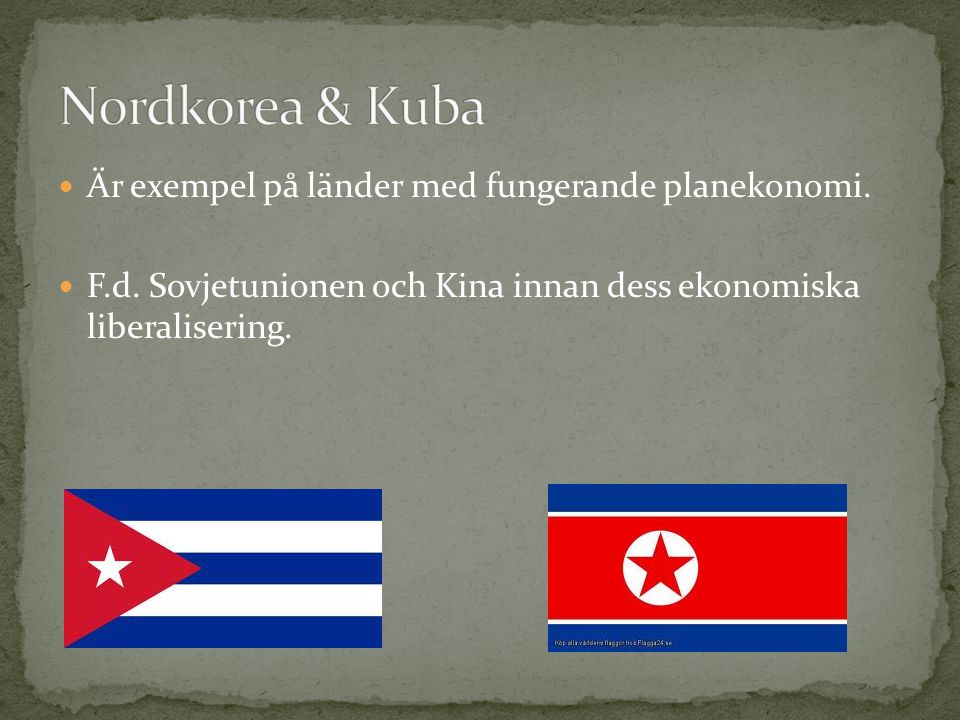 Nordkorea & Kuba Är exempel på länder med fungerande planekonomi.
