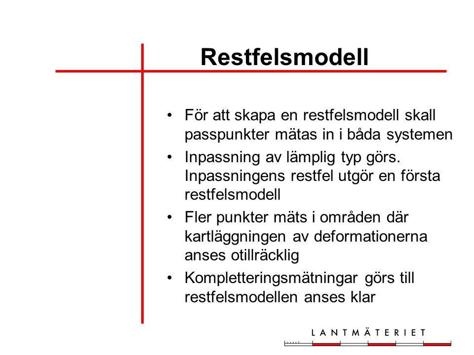 Restfelsmodell För att skapa en restfelsmodell skall passpunkter mätas in i båda systemen.