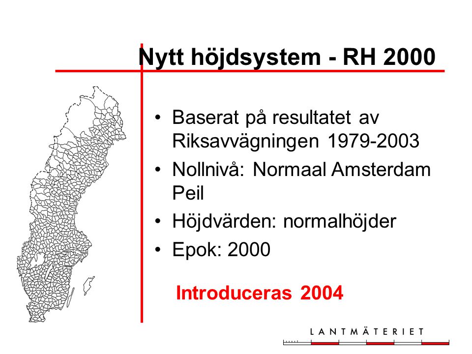 Nytt höjdsystem - RH 2000 Baserat på resultatet av Riksavvägningen Nollnivå: Normaal Amsterdam Peil.