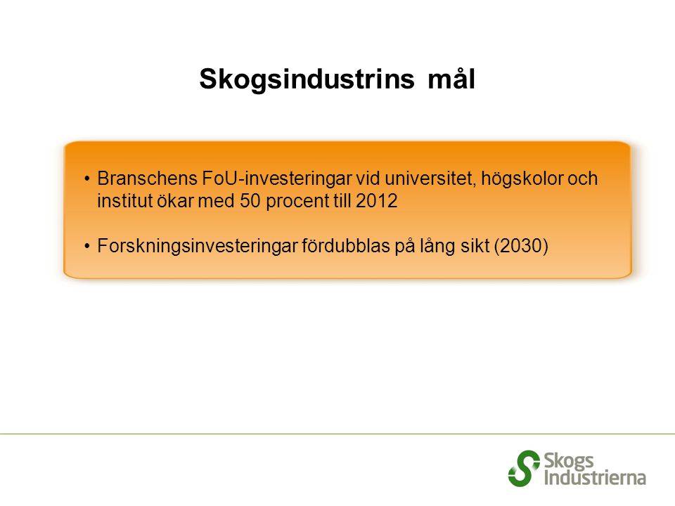 Skogsindustrins mål Branschens FoU-investeringar vid universitet, högskolor och institut ökar med 50 procent till