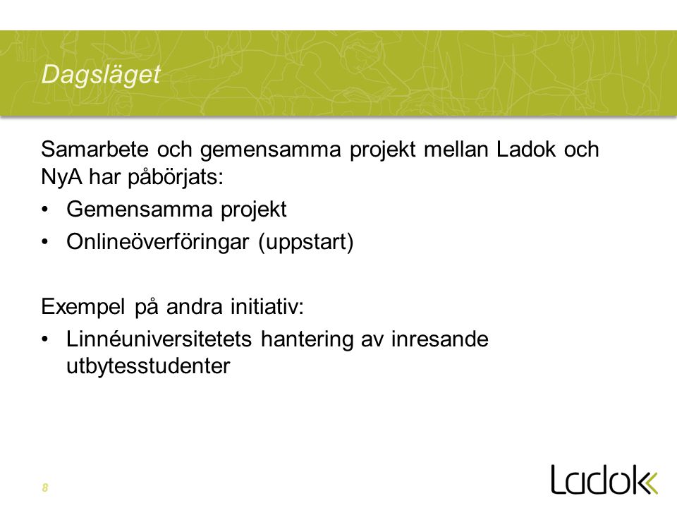Dagsläget Samarbete och gemensamma projekt mellan Ladok och NyA har påbörjats: Gemensamma projekt.