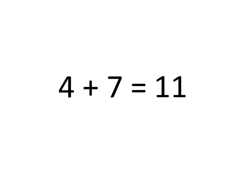 4 + 7 = 11