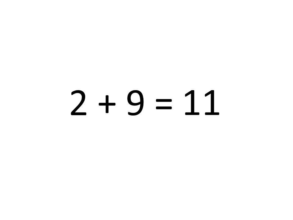 2 + 9 = 11