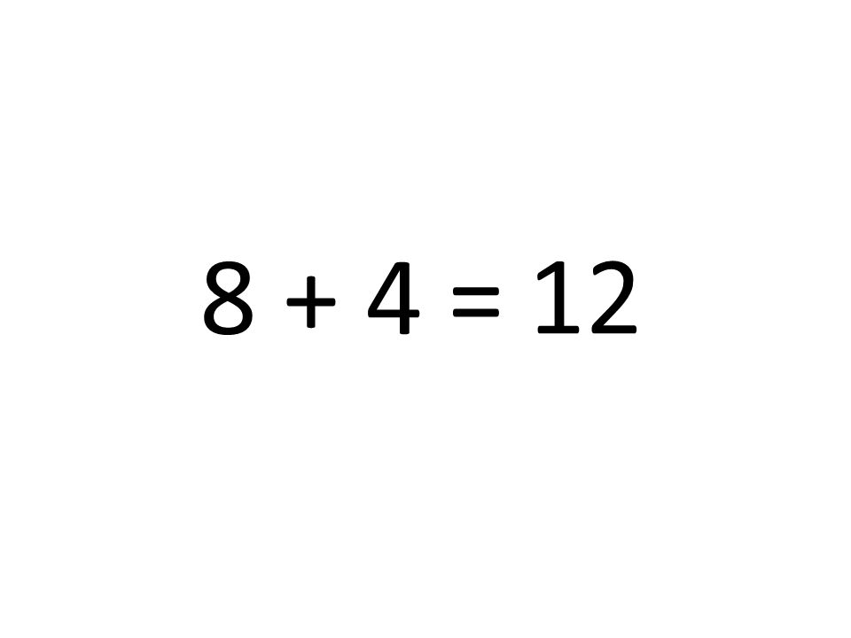 8 + 4 = 12