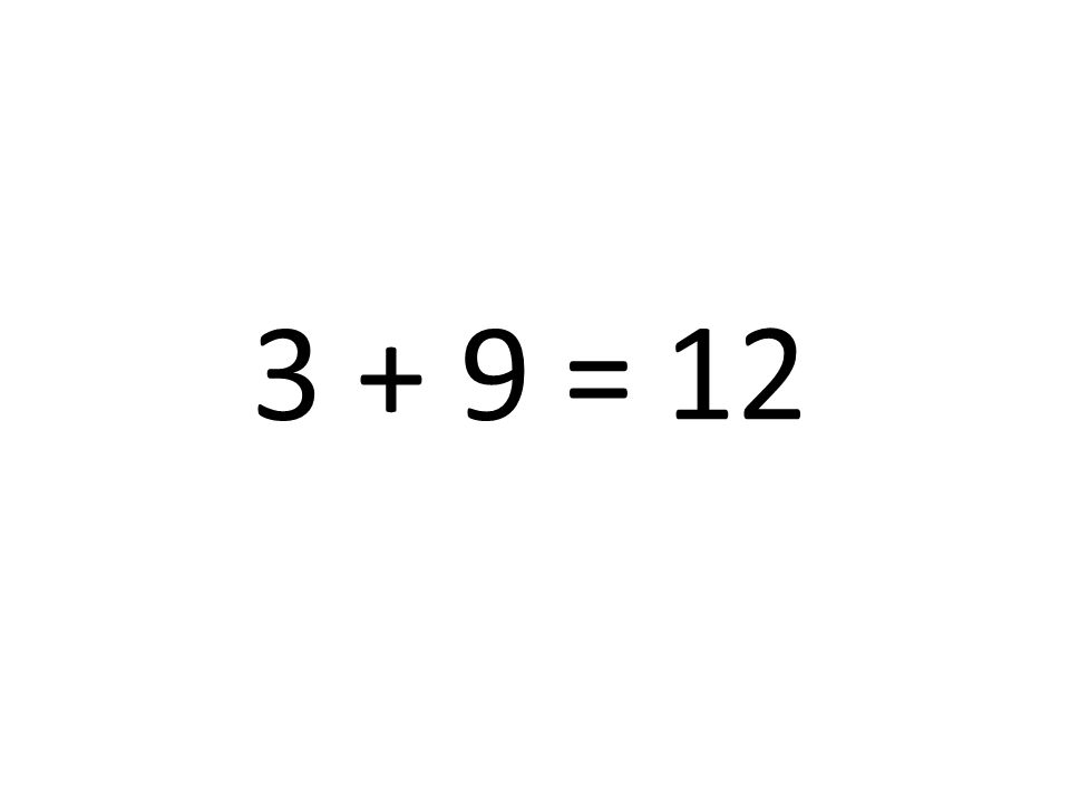 3 + 9 = 12