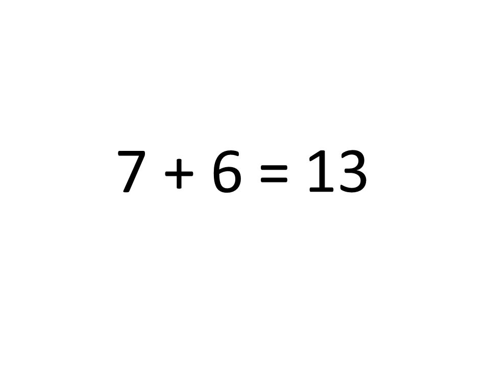 7 + 6 = 13