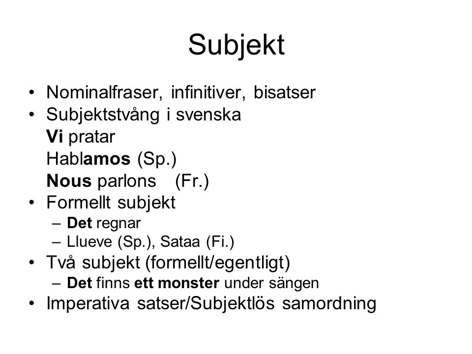 Subjekt Nominalfraser, infinitiver, bisatser Subjektstvång i svenska