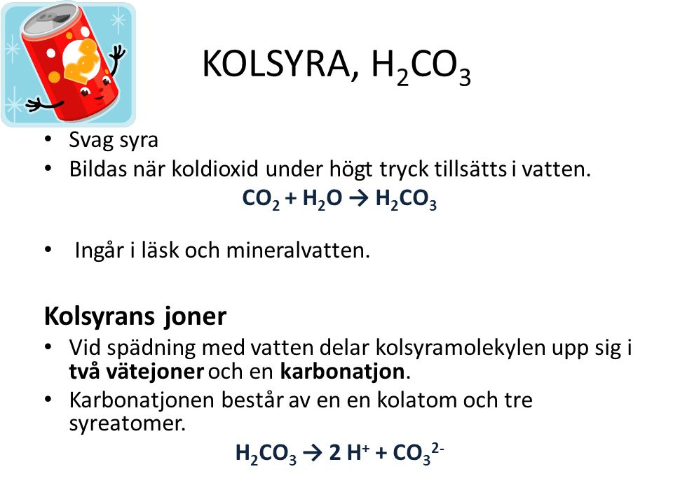 KOlsyra, H2CO3 Kolsyrans joner Svag syra