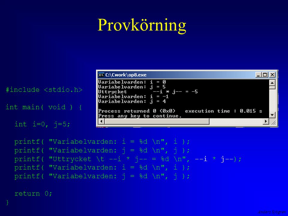 Provkörning #include <stdio.h> int main( void ) { int i=0, j=5;