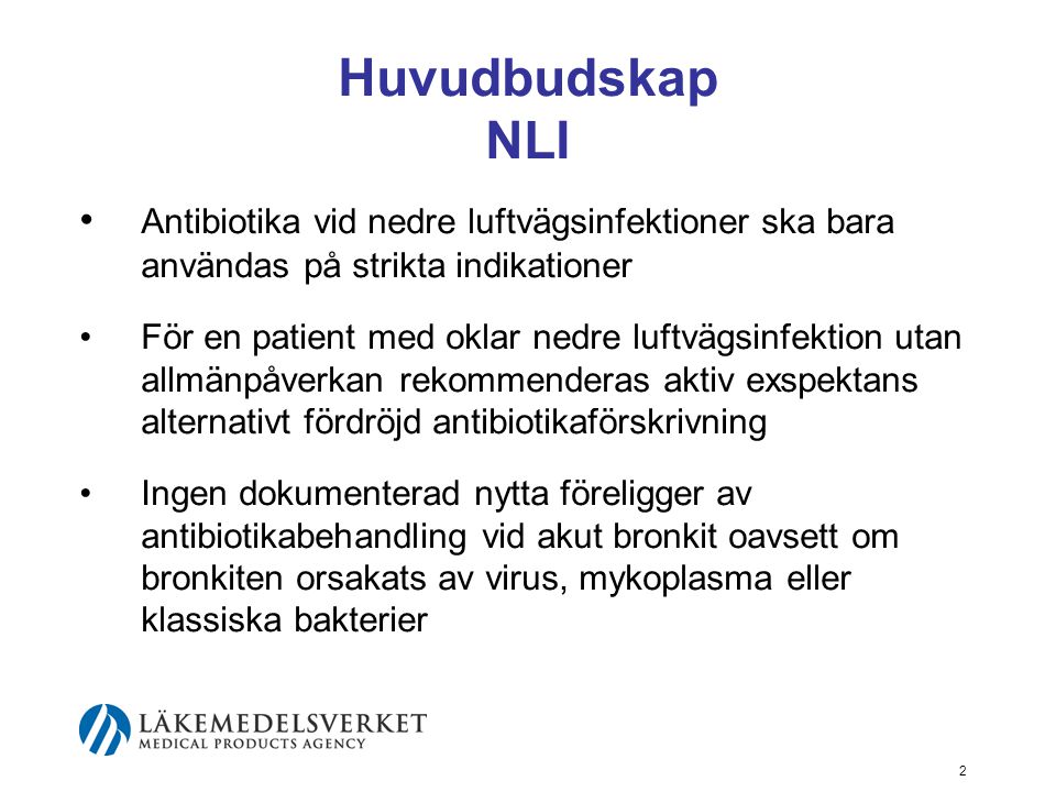 Huvudbudskap NLI • Antibiotika vid nedre luftvägsinfektioner ska bara användas på strikta indikationer.