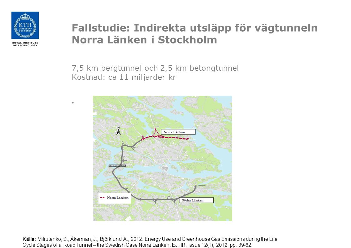 Fallstudie: Indirekta utsläpp för vägtunneln Norra Länken i Stockholm 7,5 km bergtunnel och 2,5 km betongtunnel Kostnad: ca 11 miljarder kr .