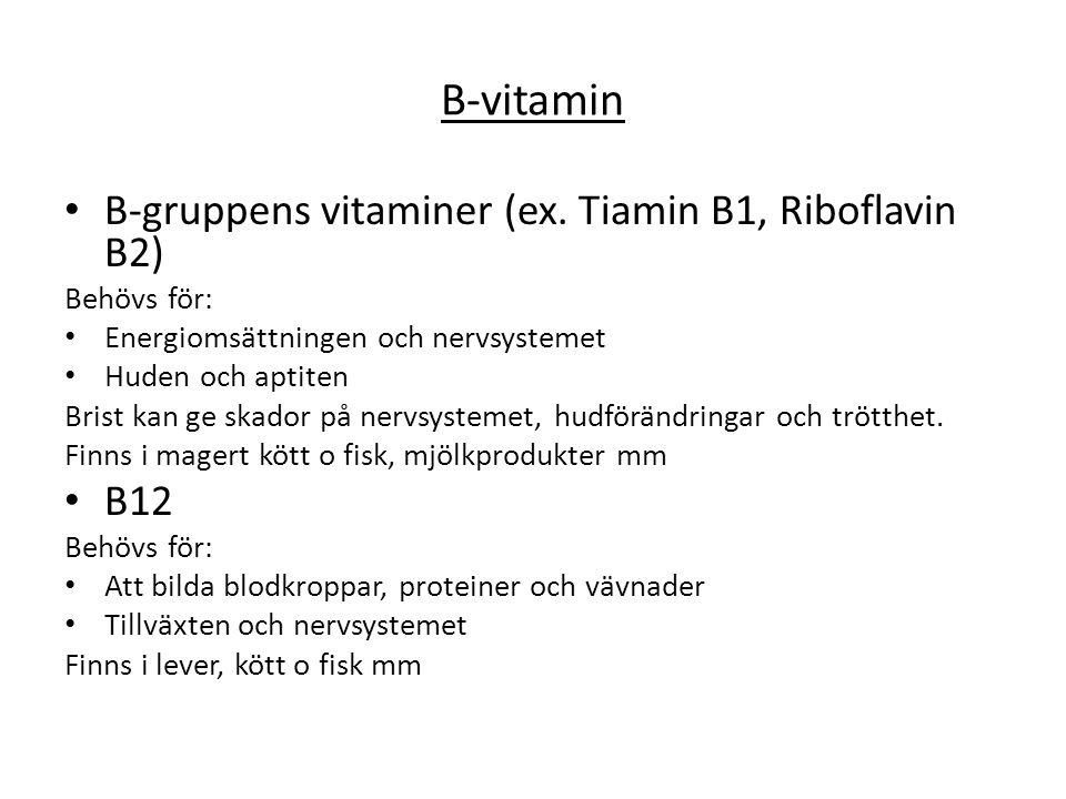 B-vitamin B-gruppens vitaminer (ex. Tiamin B1, Riboflavin B2) B12