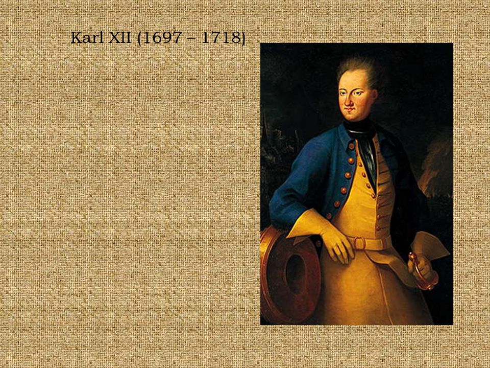 Karl XII (1697 – 1718)