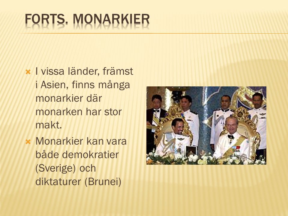 Forts. Monarkier I vissa länder, främst i Asien, finns många monarkier där monarken har stor makt.