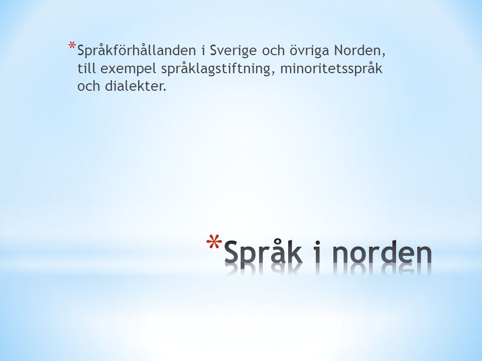Språkförhållanden i Sverige och övriga Norden, till exempel språklagstiftning, minoritetsspråk och dialekter.
