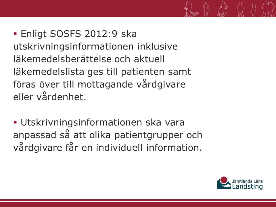 Enligt SOSFS 2012:9 ska utskrivningsinformationen inklusive läkemedelsberättelse och aktuell läkemedelslista ges till patienten samt föras över till mottagande vårdgivare eller vårdenhet.