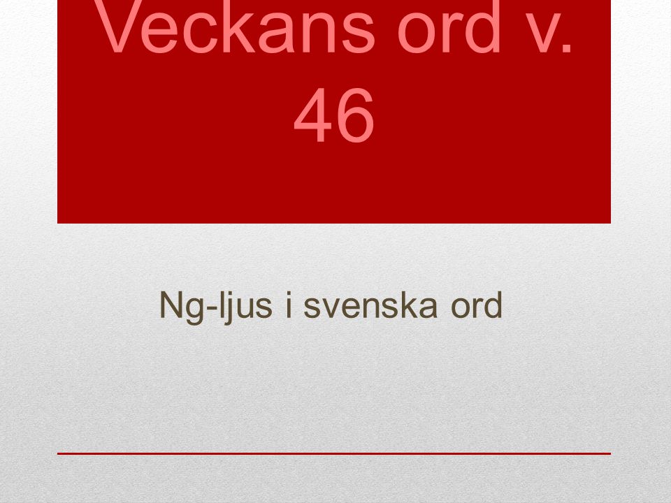 Veckans ord v. 46 Ng-ljus i svenska ord
