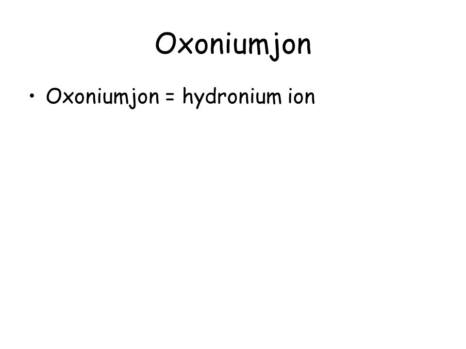 Oxoniumjon Oxoniumjon = hydronium ion
