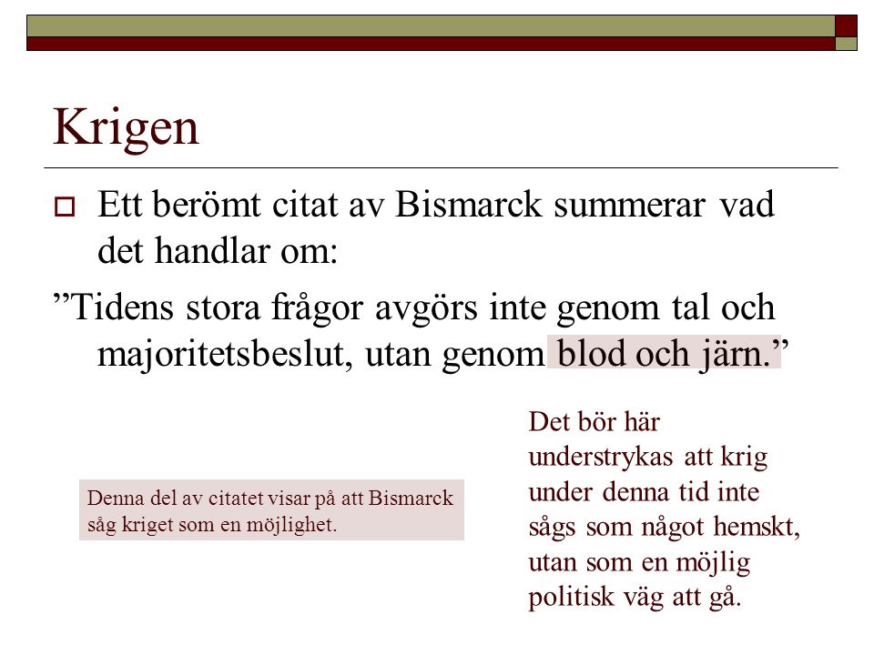 Krigen Ett berömt citat av Bismarck summerar vad det handlar om: