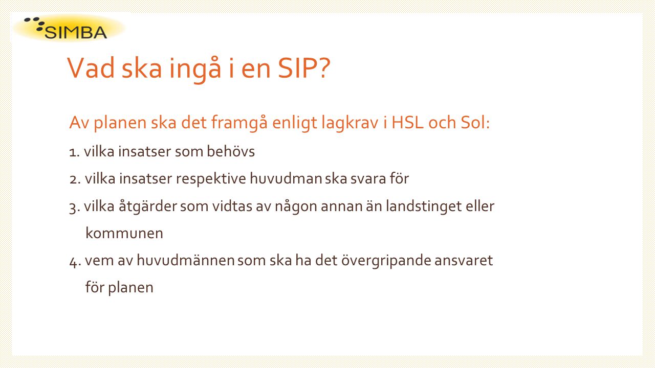 Vad ska ingå i en SIP Av planen ska det framgå enligt lagkrav i HSL och Sol: 1. vilka insatser som behövs.