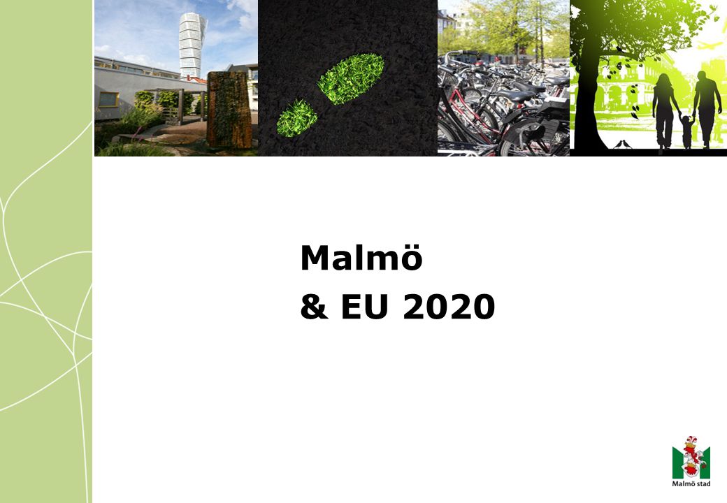 Malmö & EU Vet inte vad du skulle ha för titel, så här kommer ett förslag.