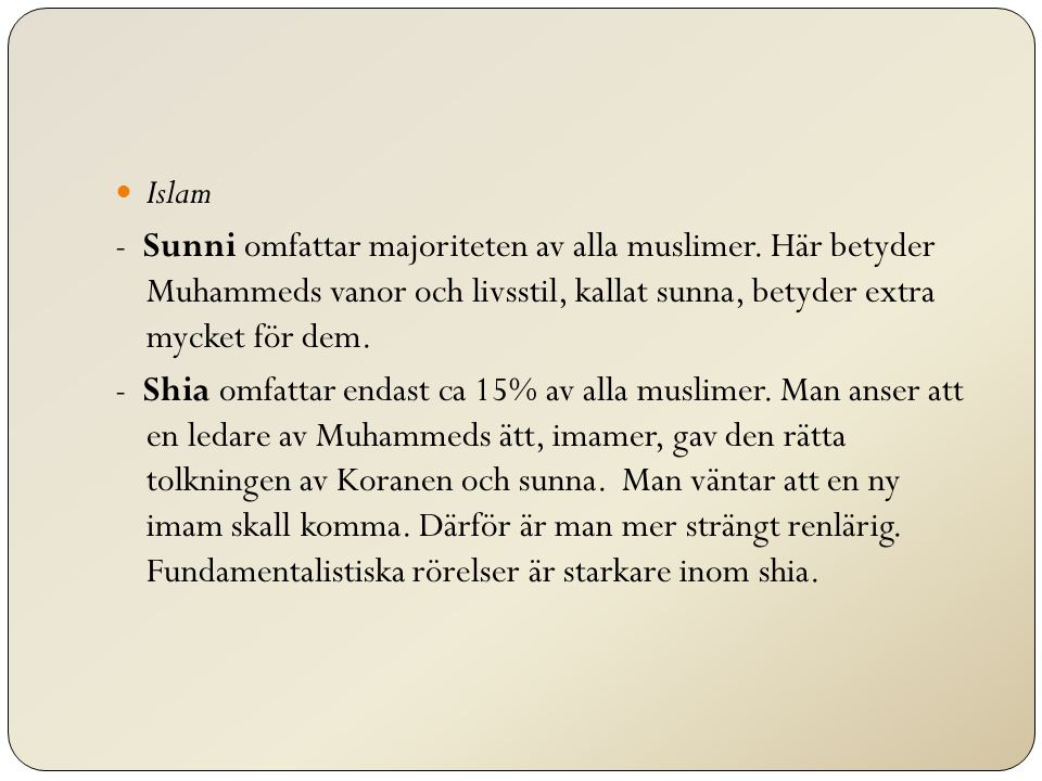 Islam - Sunni omfattar majoriteten av alla muslimer. Här betyder Muhammeds vanor och livsstil, kallat sunna, betyder extra mycket för dem.