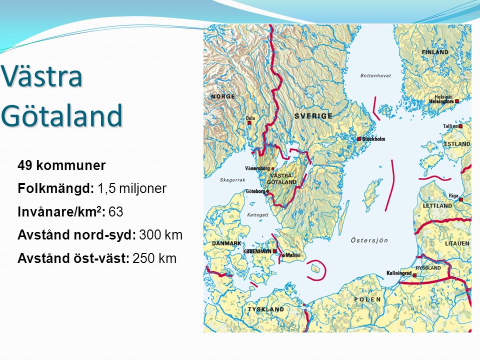 Västra Götaland 49 kommuner Folkmängd: 1,5 miljoner Invånare/km2: 63