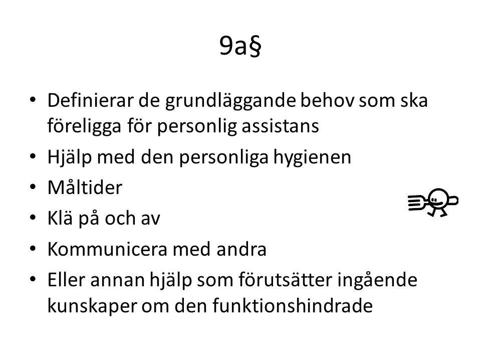 9a§ Definierar de grundläggande behov som ska föreligga för personlig assistans. Hjälp med den personliga hygienen.