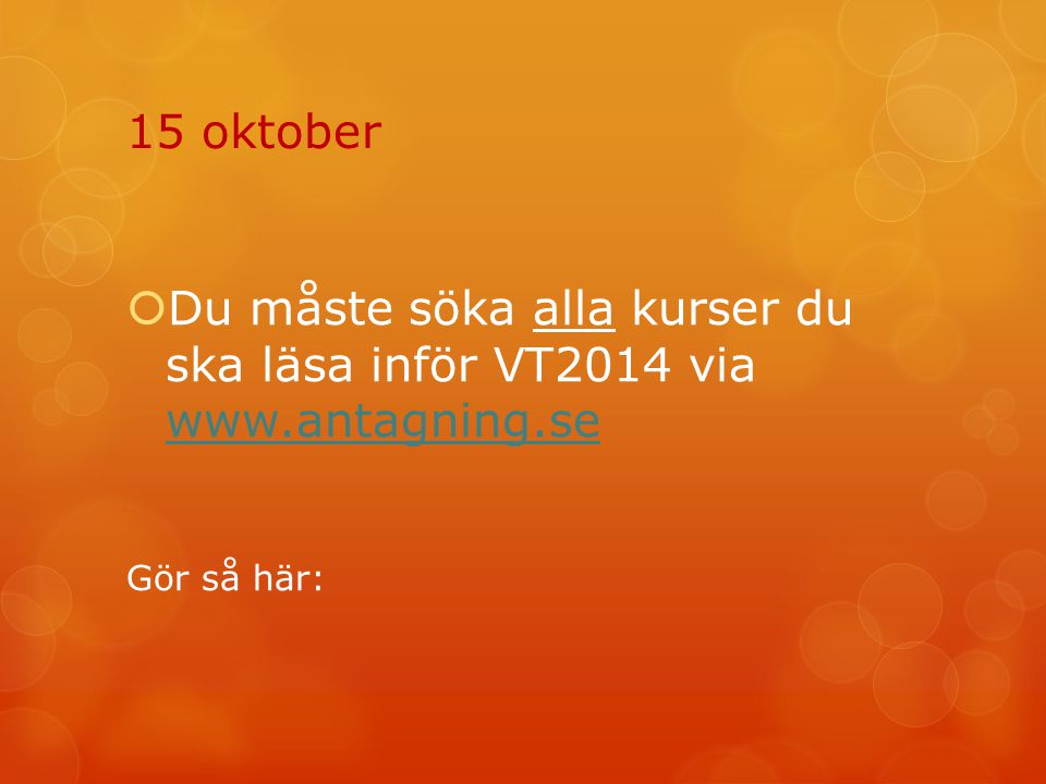 15 oktober Du måste söka alla kurser du ska läsa inför VT2014 via   Gör så här: