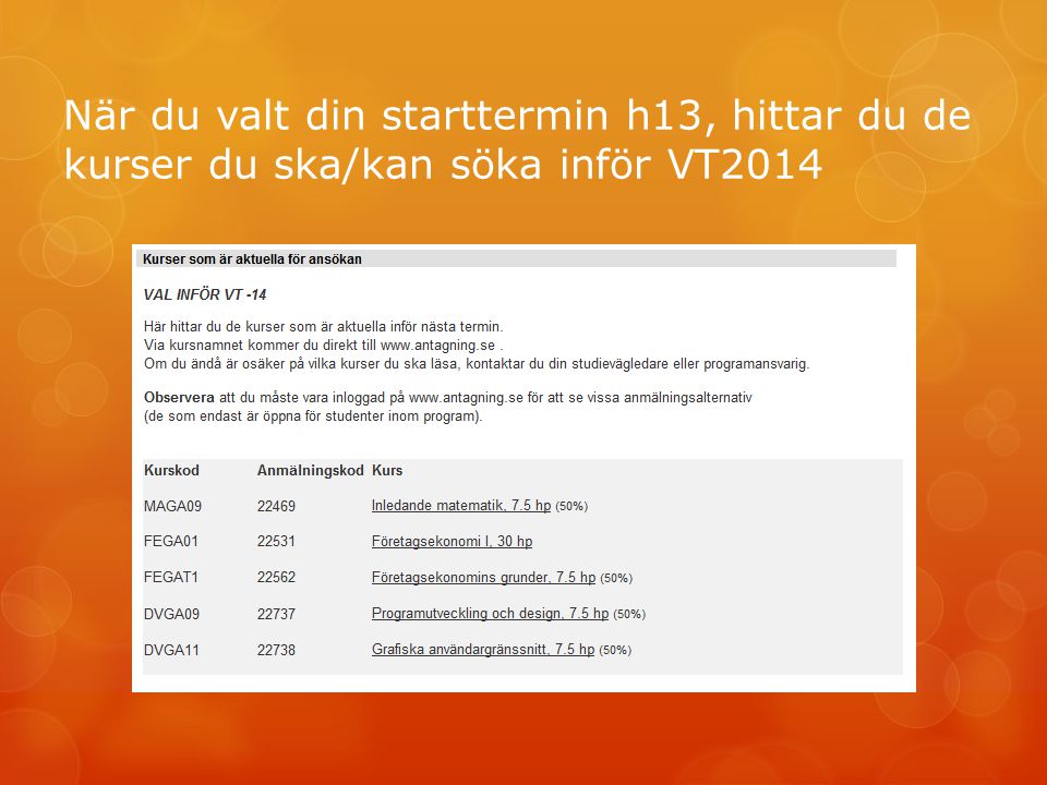 När du valt din starttermin h13, hittar du de kurser du ska/kan söka inför VT2014