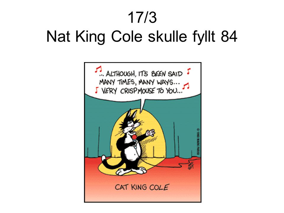 17/3 Nat King Cole skulle fyllt 84