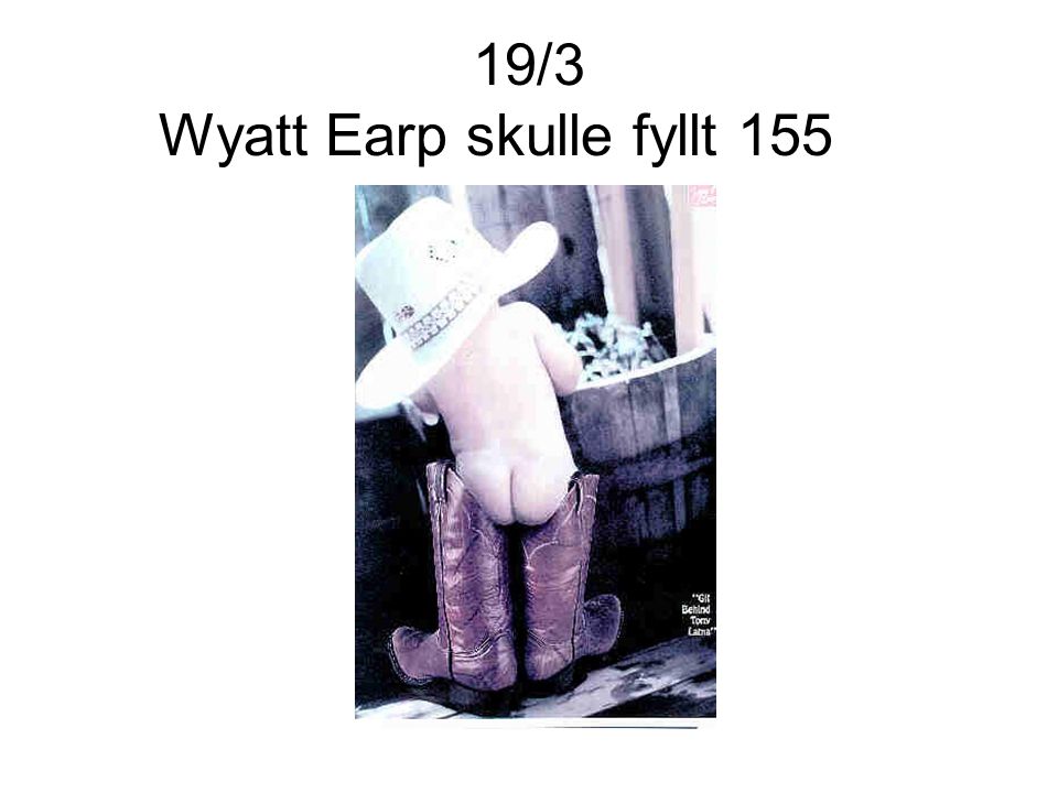 19/3 Wyatt Earp skulle fyllt 155