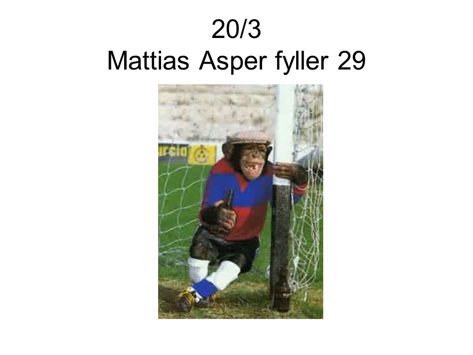 20/3 Mattias Asper fyller 29