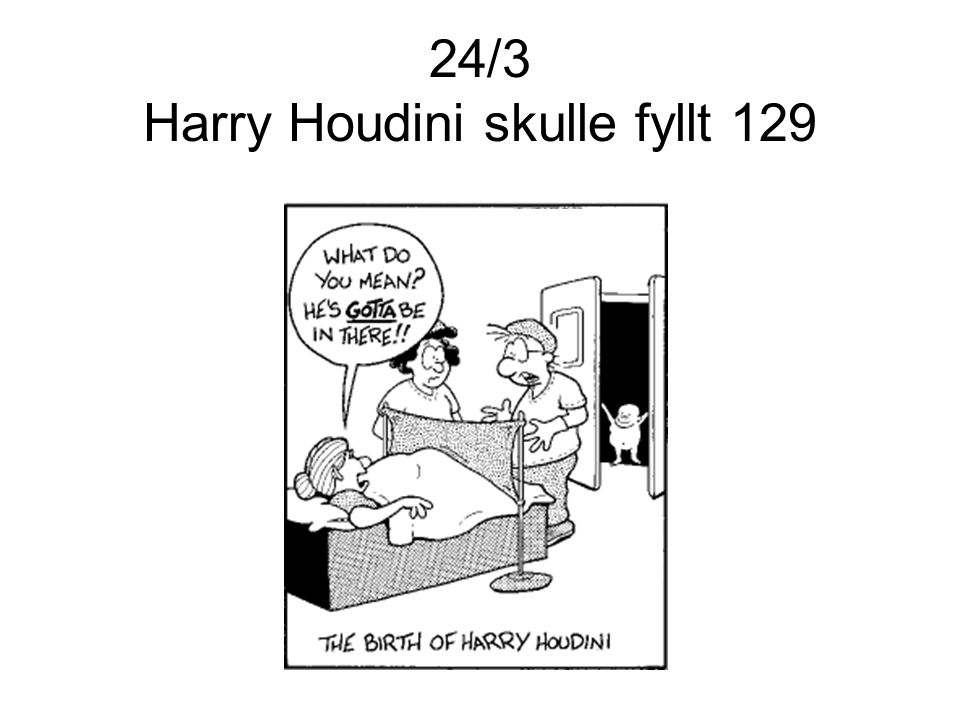 24/3 Harry Houdini skulle fyllt 129