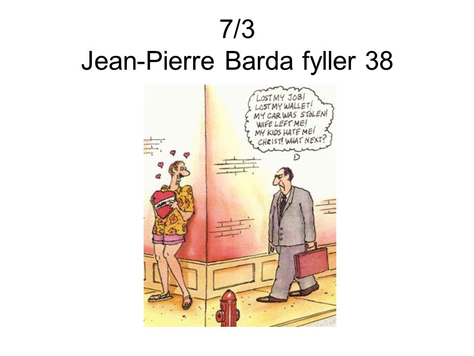 7/3 Jean-Pierre Barda fyller 38