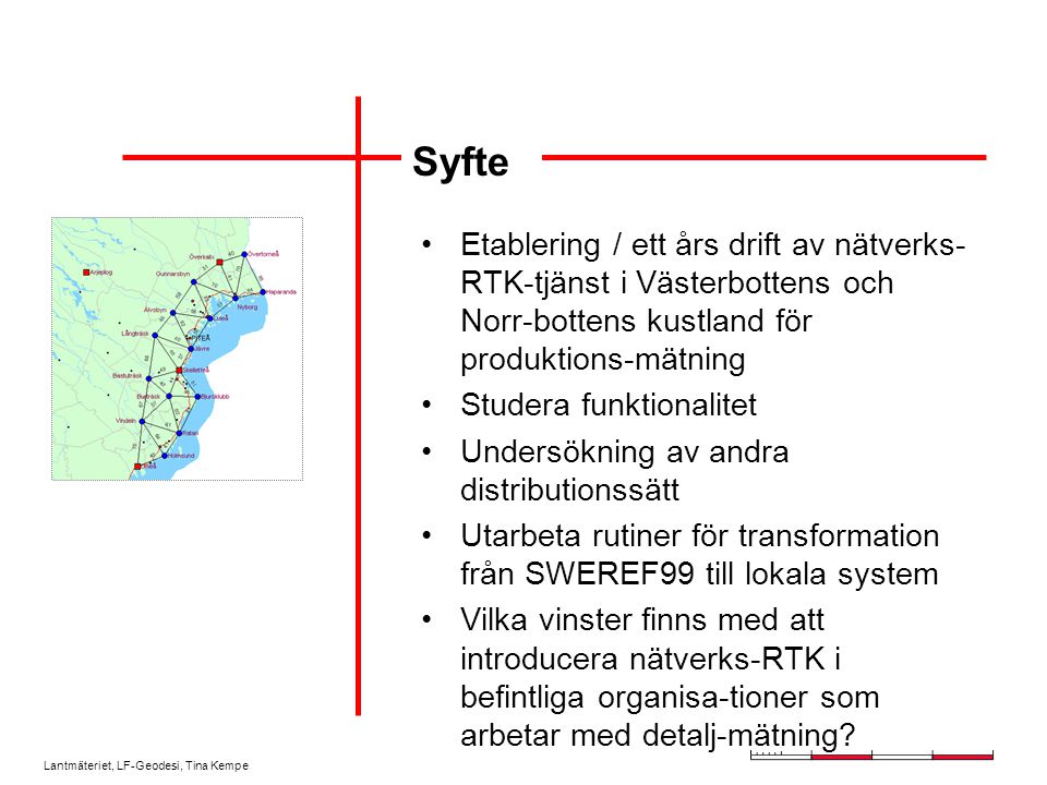 Syfte Etablering / ett års drift av nätverks-RTK-tjänst i Västerbottens och Norr-bottens kustland för produktions-mätning.