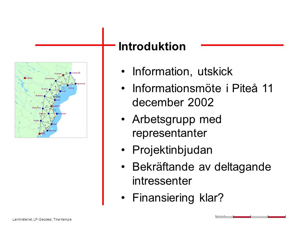 Introduktion Information, utskick. Informationsmöte i Piteå 11 december Arbetsgrupp med representanter.