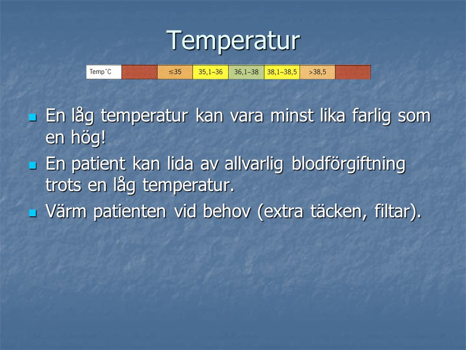 Temperatur En låg temperatur kan vara minst lika farlig som en hög!