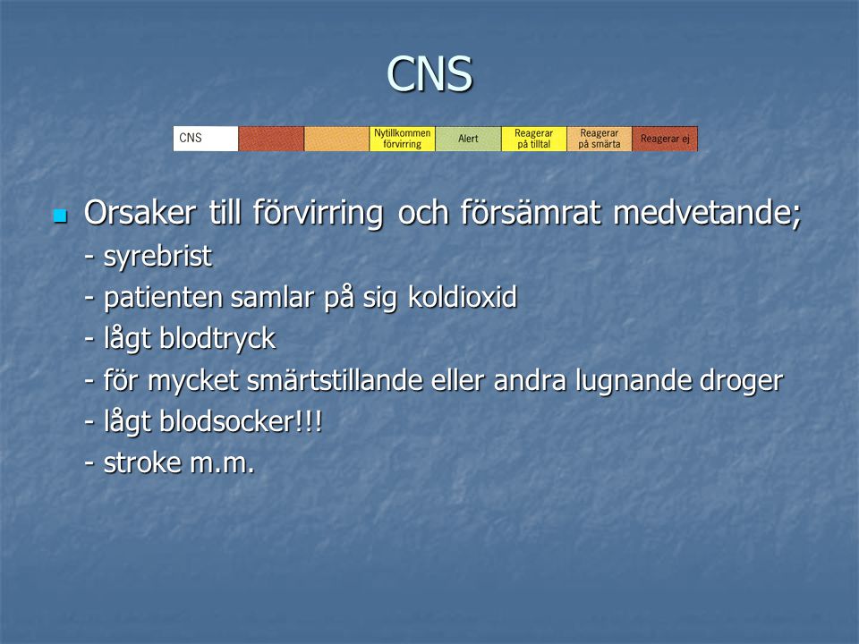 CNS Orsaker till förvirring och försämrat medvetande; - syrebrist