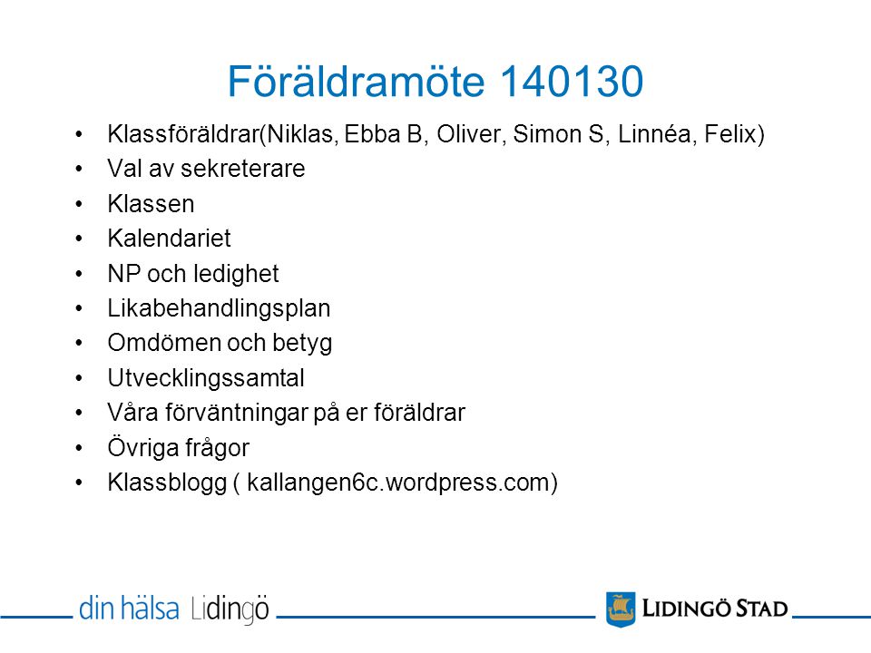 Föräldramöte Klassföräldrar(Niklas, Ebba B, Oliver, Simon S, Linnéa, Felix) Val av sekreterare.